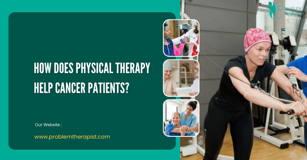 How does physical therapy help cancer patients?