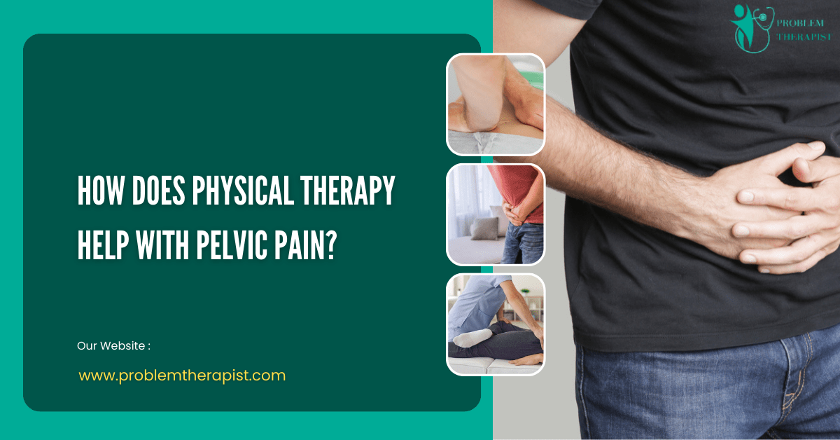 HOW DOES PHYSICAL THERAPY HELP WITH PELVIC PAIN?