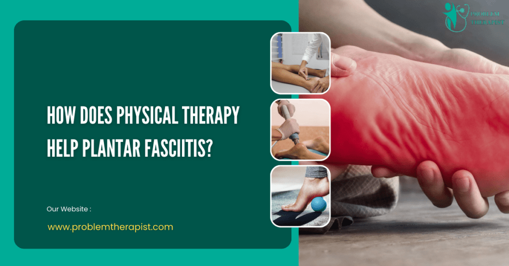 HOW DOES PHYSICAL THERAPY HELP PLANTAR FASCIITIS?