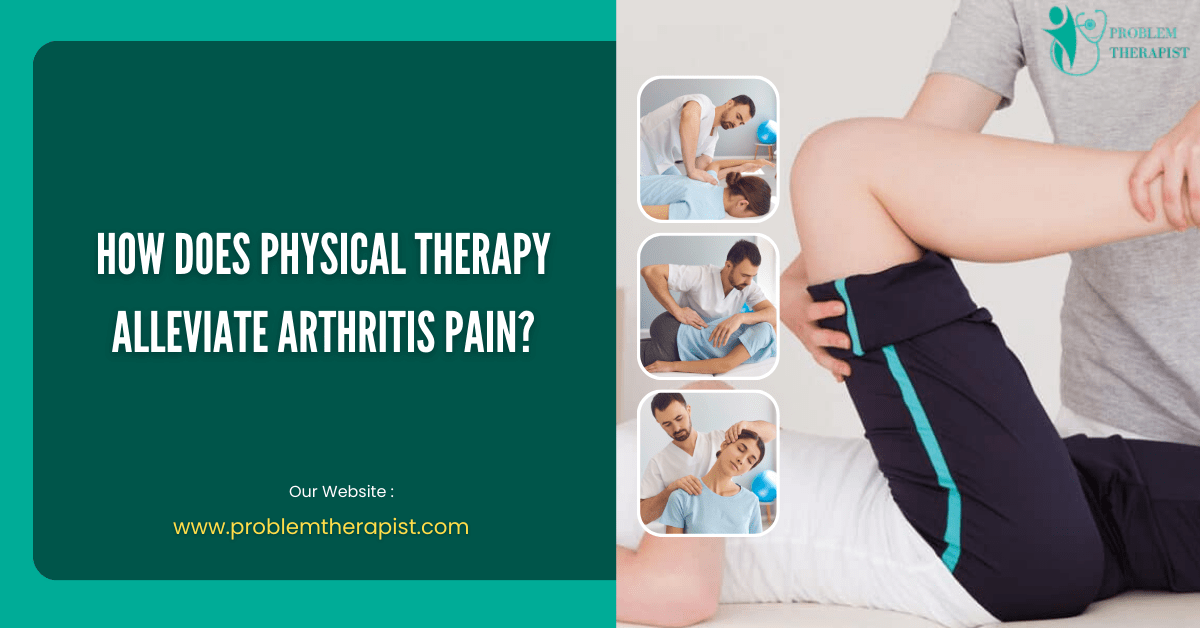 How does physical therapy alleviate arthritis pain?