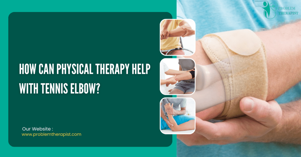 HOW CAN PHYSICAL THERAPY HELP WITH TENNIS ELBOW?