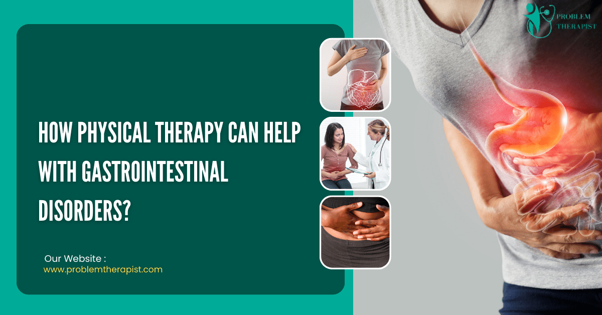 HOW PHYSICAL THERAPY CAN HELP WITH GASTROINTESTINAL DISORDERS?