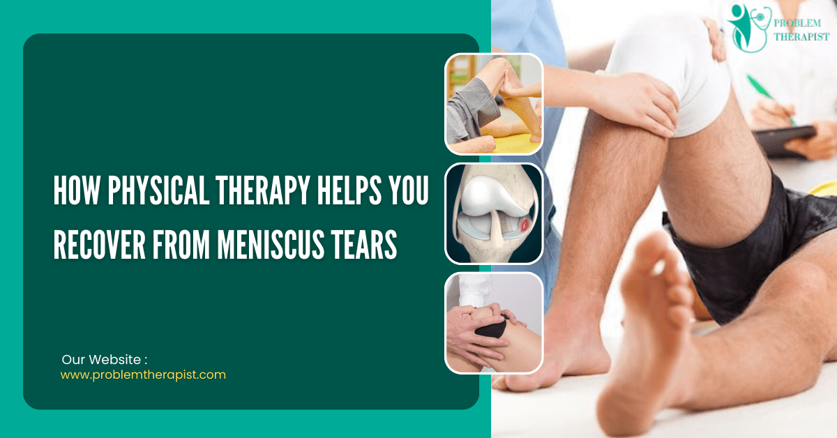 HOW PHYSICAL THERAPY HELPS YOU RECOVER FROM MENISCUS TEARS
