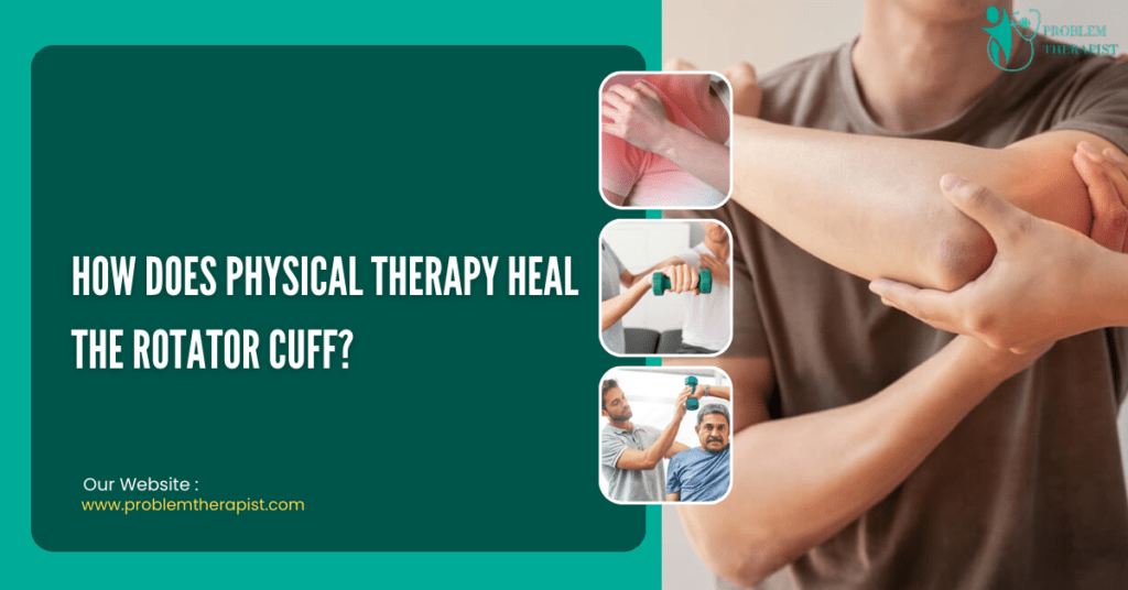 HOW DOES PHYSICAL THERAPY HEAL THE ROTATOR CUFF?