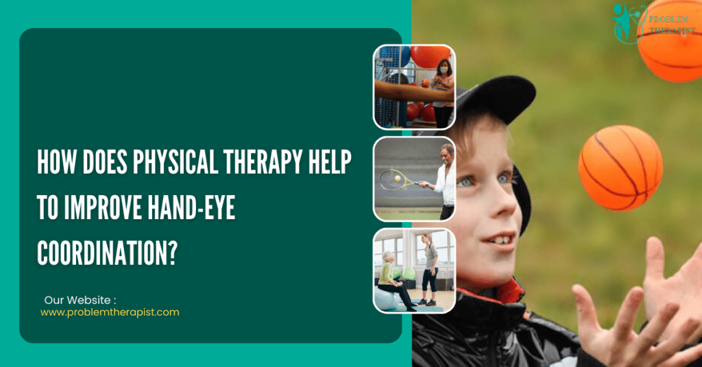 HOW DOES PHYSICAL THERAPY HELP TO IMPROVE HAND EYE COORDINATION?
