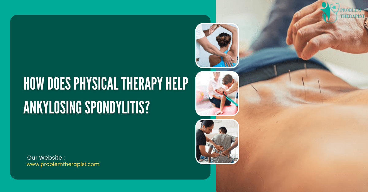 HOW DOES PHYSICAL THERAPY HELP ANKYLOSING SPONDYLITIS?